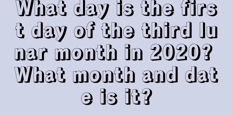 What day is the first day of the third lunar month in 2020? What month and date is it?
