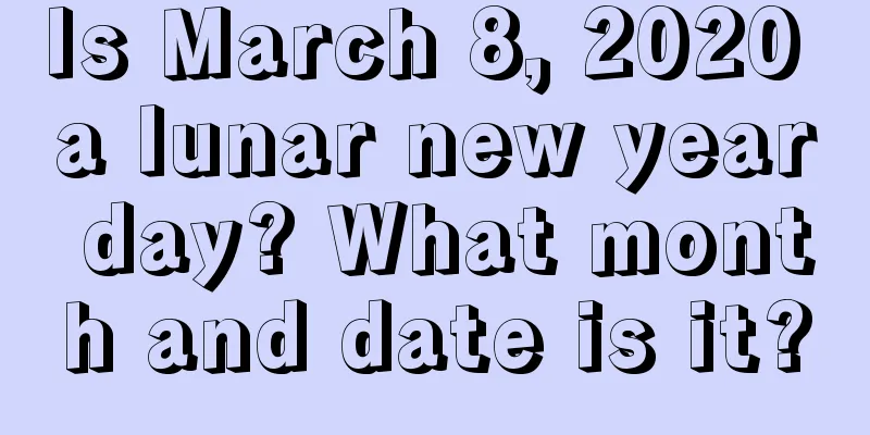 Is March 8, 2020 a lunar new year day? What month and date is it?