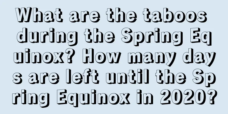 What are the taboos during the Spring Equinox? How many days are left until the Spring Equinox in 2020?