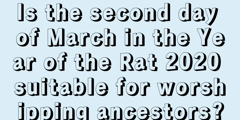 Is the second day of March in the Year of the Rat 2020 suitable for worshipping ancestors?