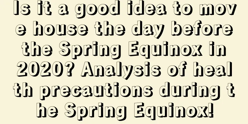 Is it a good idea to move house the day before the Spring Equinox in 2020? Analysis of health precautions during the Spring Equinox!