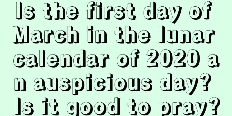 Is the first day of March in the lunar calendar of 2020 an auspicious day? Is it good to pray?