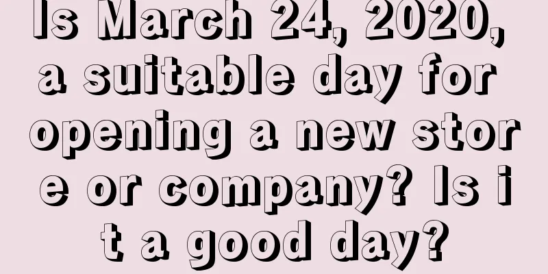 Is March 24, 2020, a suitable day for opening a new store or company? Is it a good day?