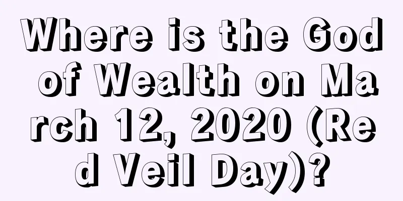 Where is the God of Wealth on March 12, 2020 (Red Veil Day)?