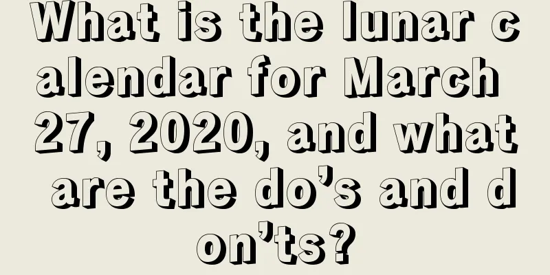 What is the lunar calendar for March 27, 2020, and what are the do’s and don’ts?