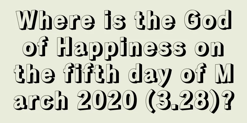 Where is the God of Happiness on the fifth day of March 2020 (3.28)?
