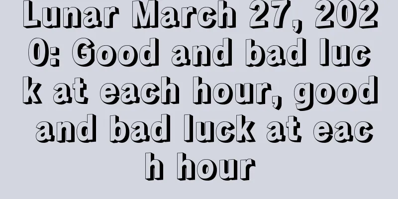 Lunar March 27, 2020: Good and bad luck at each hour, good and bad luck at each hour