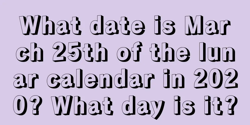 What date is March 25th of the lunar calendar in 2020? What day is it?