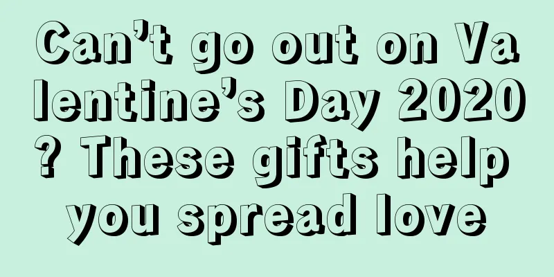 Can’t go out on Valentine’s Day 2020? These gifts help you spread love