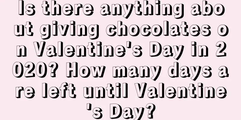 Is there anything about giving chocolates on Valentine's Day in 2020? How many days are left until Valentine's Day?