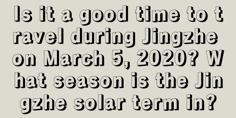 Is it a good time to travel during Jingzhe on March 5, 2020? What season is the Jingzhe solar term in?