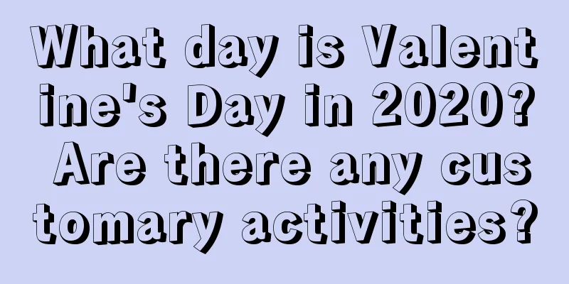 What day is Valentine's Day in 2020? Are there any customary activities?