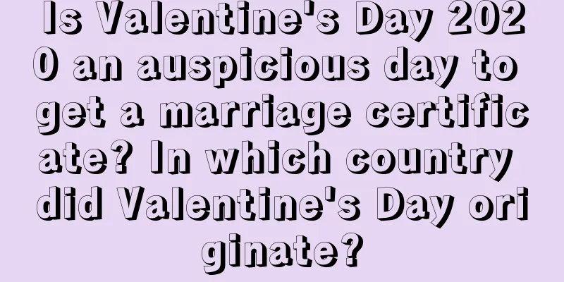 Is Valentine's Day 2020 an auspicious day to get a marriage certificate? In which country did Valentine's Day originate?