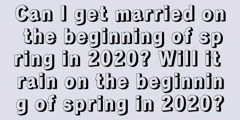 Can I get married on the beginning of spring in 2020? Will it rain on the beginning of spring in 2020?