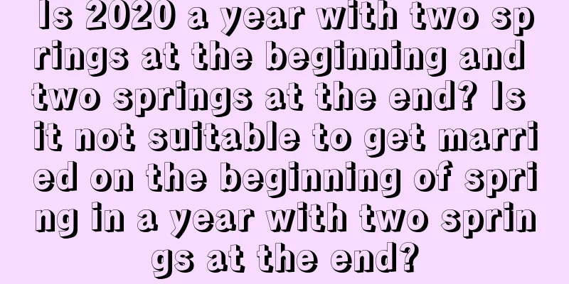 Is 2020 a year with two springs at the beginning and two springs at the end? Is it not suitable to get married on the beginning of spring in a year with two springs at the end?