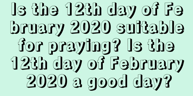 Is the 12th day of February 2020 suitable for praying? Is the 12th day of February 2020 a good day?