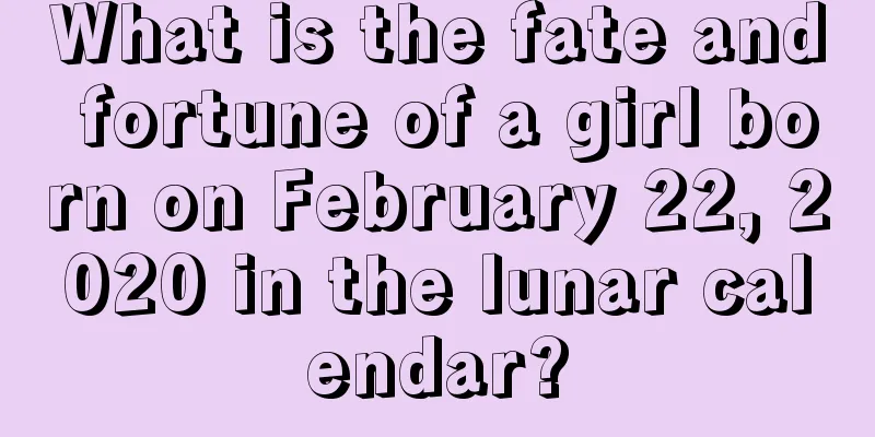 What is the fate and fortune of a girl born on February 22, 2020 in the lunar calendar?
