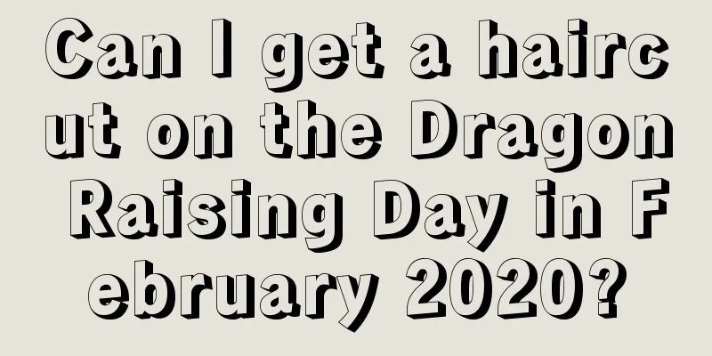 Can I get a haircut on the Dragon Raising Day in February 2020?