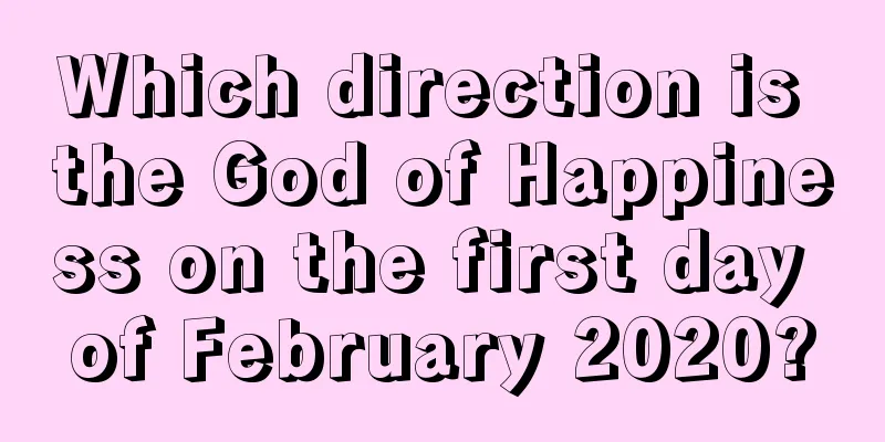 Which direction is the God of Happiness on the first day of February 2020?