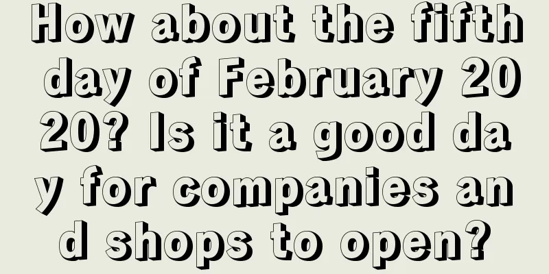 How about the fifth day of February 2020? Is it a good day for companies and shops to open?
