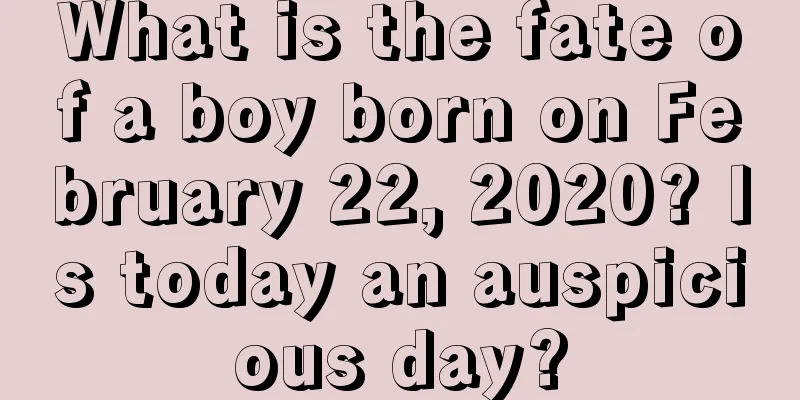 What is the fate of a boy born on February 22, 2020? Is today an auspicious day?