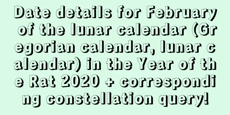 Date details for February of the lunar calendar (Gregorian calendar, lunar calendar) in the Year of the Rat 2020 + corresponding constellation query!