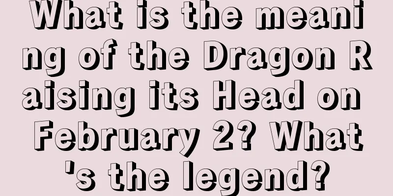 What is the meaning of the Dragon Raising its Head on February 2? What's the legend?