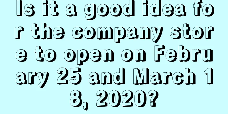 Is it a good idea for the company store to open on February 25 and March 18, 2020?