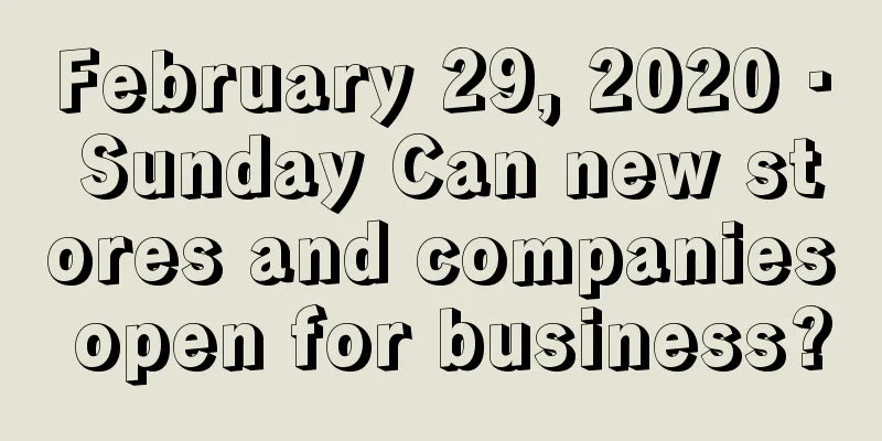 February 29, 2020 · Sunday Can new stores and companies open for business?