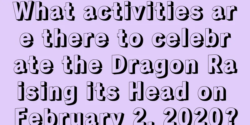 What activities are there to celebrate the Dragon Raising its Head on February 2, 2020?
