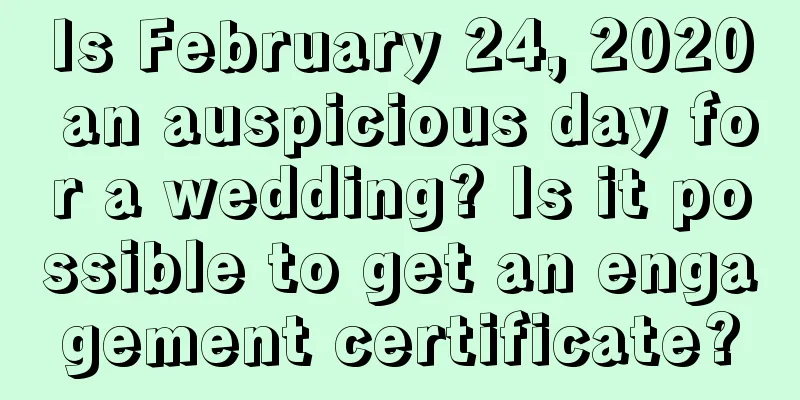 Is February 24, 2020 an auspicious day for a wedding? Is it possible to get an engagement certificate?