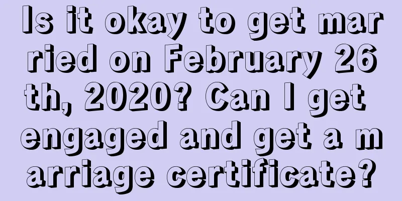 Is it okay to get married on February 26th, 2020? Can I get engaged and get a marriage certificate?