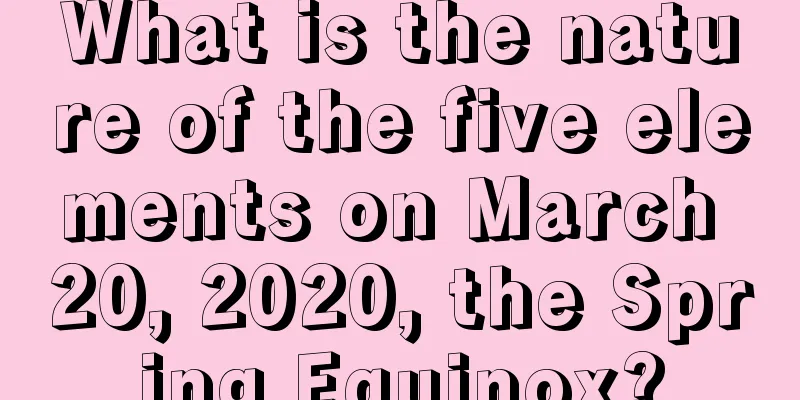 What is the nature of the five elements on March 20, 2020, the Spring Equinox?