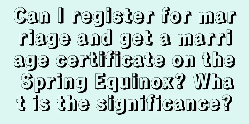 Can I register for marriage and get a marriage certificate on the Spring Equinox? What is the significance?