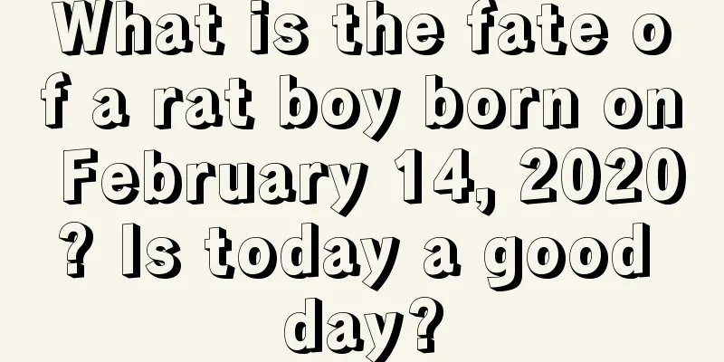 What is the fate of a rat boy born on February 14, 2020? Is today a good day?