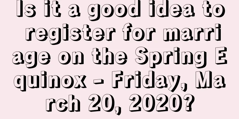 Is it a good idea to register for marriage on the Spring Equinox - Friday, March 20, 2020?