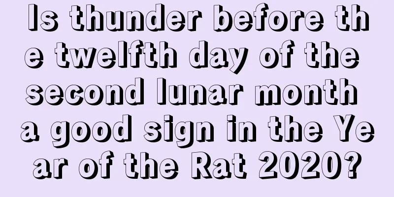 Is thunder before the twelfth day of the second lunar month a good sign in the Year of the Rat 2020?