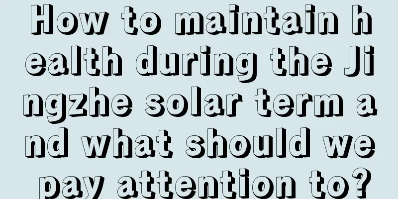 How to maintain health during the Jingzhe solar term and what should we pay attention to?