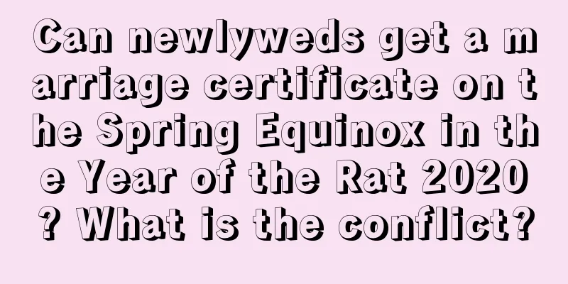 Can newlyweds get a marriage certificate on the Spring Equinox in the Year of the Rat 2020? What is the conflict?