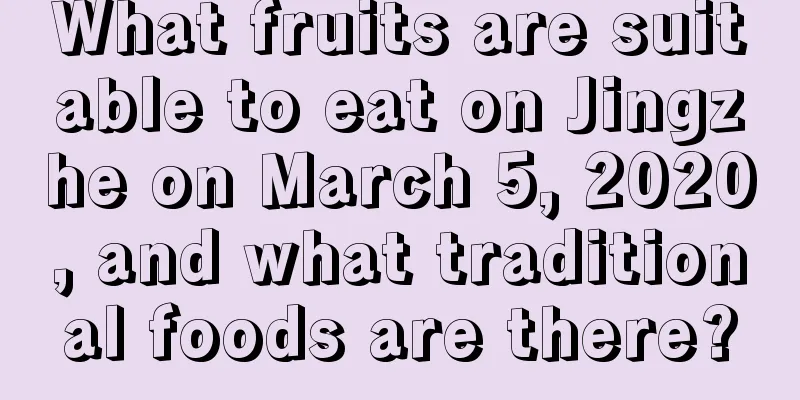 What fruits are suitable to eat on Jingzhe on March 5, 2020, and what traditional foods are there?