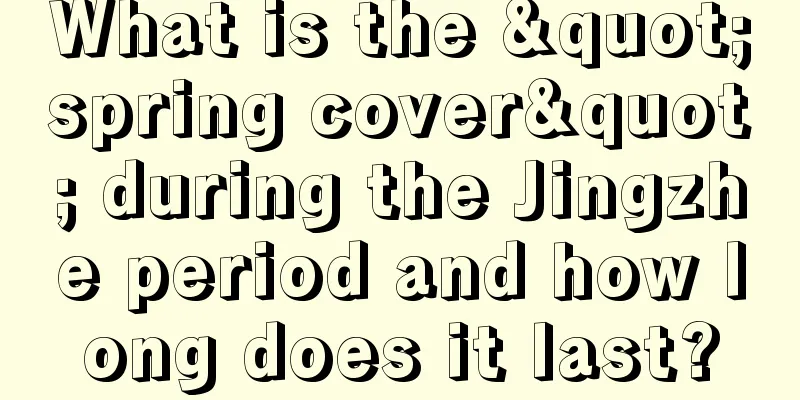 What is the "spring cover" during the Jingzhe period and how long does it last?