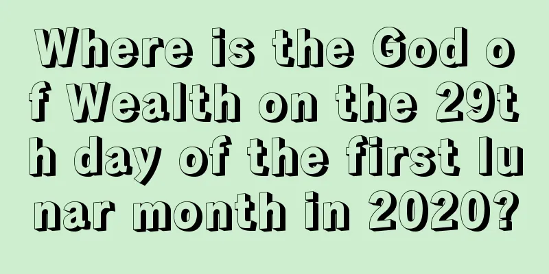 Where is the God of Wealth on the 29th day of the first lunar month in 2020?