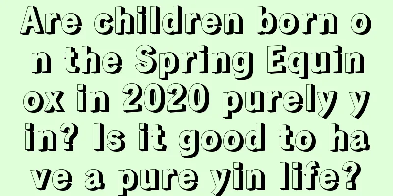 Are children born on the Spring Equinox in 2020 purely yin? Is it good to have a pure yin life?