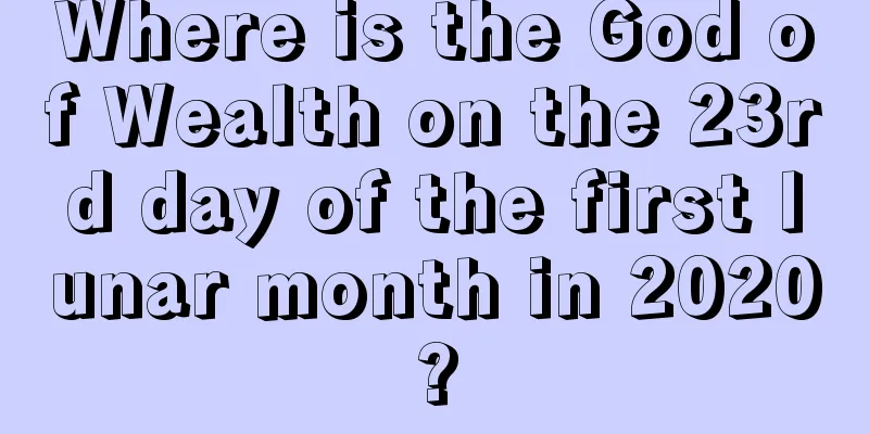 Where is the God of Wealth on the 23rd day of the first lunar month in 2020?