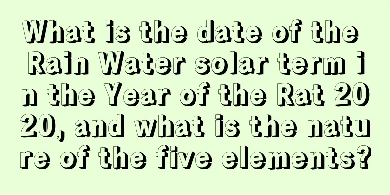 What is the date of the Rain Water solar term in the Year of the Rat 2020, and what is the nature of the five elements?
