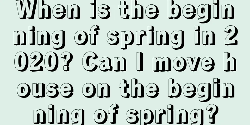 When is the beginning of spring in 2020? Can I move house on the beginning of spring?