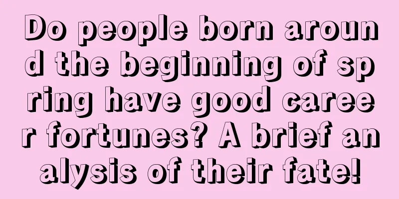 Do people born around the beginning of spring have good career fortunes? A brief analysis of their fate!