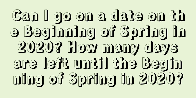 Can I go on a date on the Beginning of Spring in 2020? How many days are left until the Beginning of Spring in 2020?