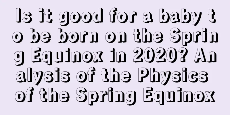 Is it good for a baby to be born on the Spring Equinox in 2020? Analysis of the Physics of the Spring Equinox
