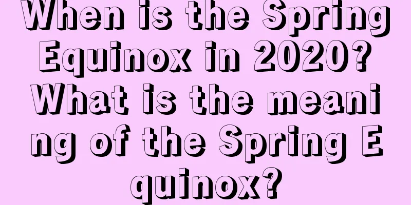 When is the Spring Equinox in 2020? What is the meaning of the Spring Equinox?